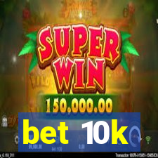 bet 10k